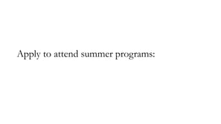 Apply to attend summer programs:
 