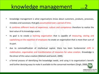 knowledge management …2
• knowledge management is what organisations know about customers, products, processes,
mistakes a...