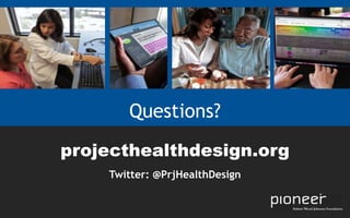 Questions?
projecthealthdesign.org
    Twitter: @PrjHealthDesign
 