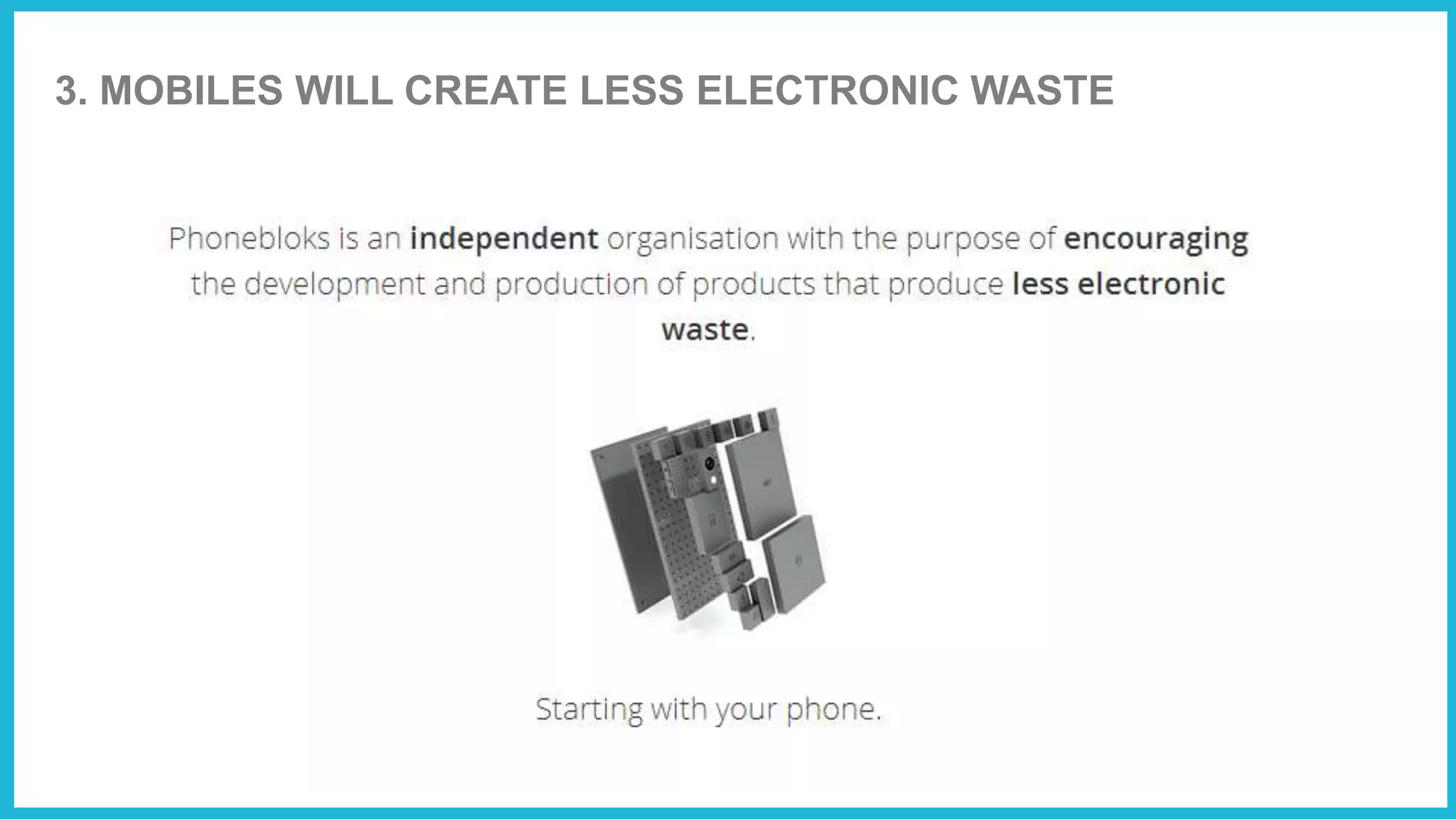 3. MOBILES WILL CREATE LESS ELECTRONIC WASTE
 