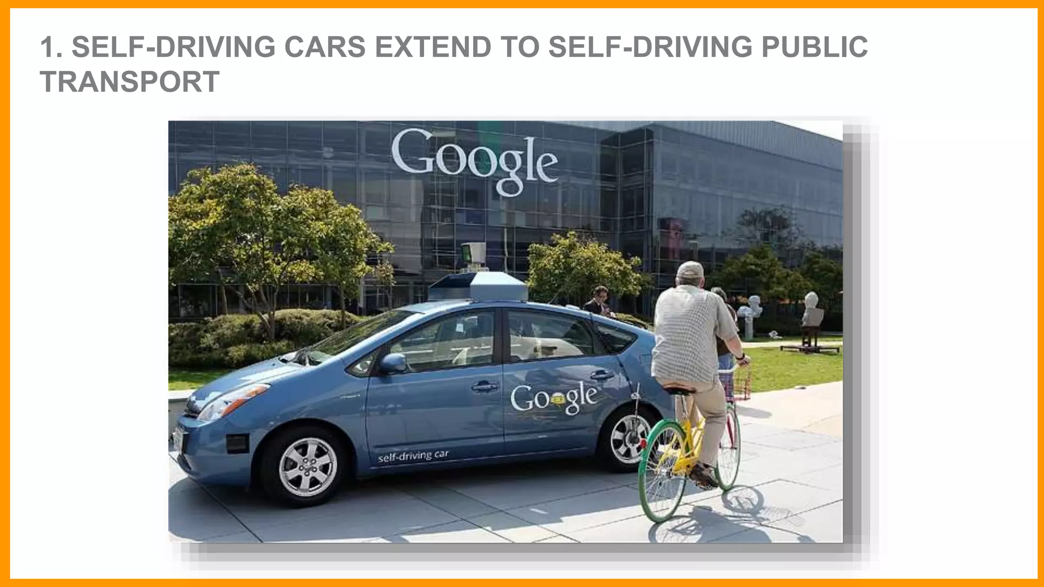 1. SELF-DRIVING CARS EXTEND TO SELF-DRIVING PUBLIC
TRANSPORT
 