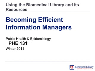 Using the Biomedical Library and its Resources ,[object Object],[object Object],Becoming Efficient Information Managers 