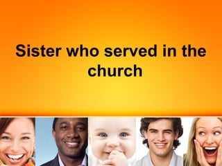 Sister who served in the
church

 