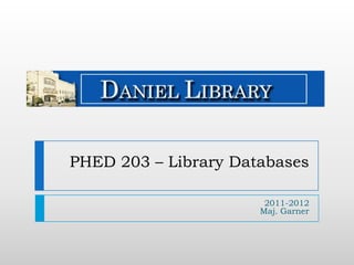 PHED 203 – Library Databases 2011-2012Maj. Garner 