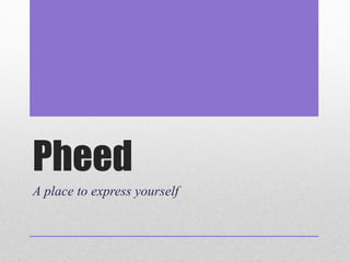 Pheed
A place to express yourself
 