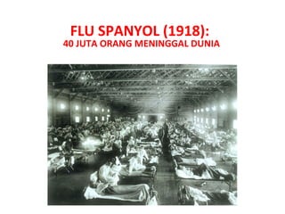 FLU SPANYOL (1918):
40 JUTA ORANG MENINGGAL DUNIA
 