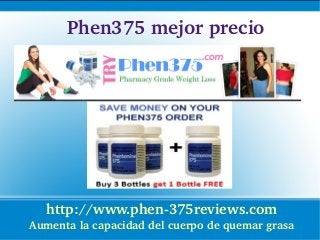 Phen375 mejor precio




   http://www.phen­375reviews.com
Aumenta la capacidad del cuerpo de quemar grasa
 