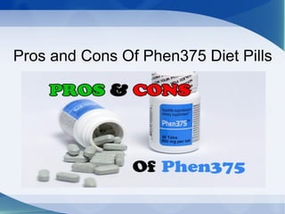 Pros and Cons Of Phen375 Diet Pills
 