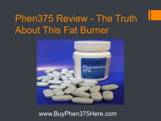 Phen375 Review - The Truth About This Fat Burner www.BuyPhen375Here.com 