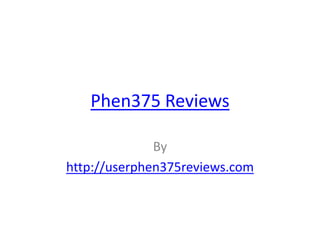 Phen375 Reviews

              By
http://userphen375reviews.com
 