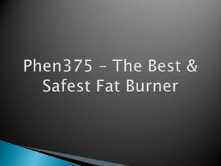 Phen375 – The Best & Safest Fat Burner 