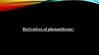Derivatives of phenanthrene:
 
