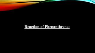 Reaction of Phenanthrene:
 