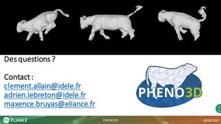 1
5
Desquestions?
Contact:
clement.allain@idele.fr
adrien.lebreton@idele.fr
maxence.bruyas@eliance.fr
18/09/2023
PHENO3D
 