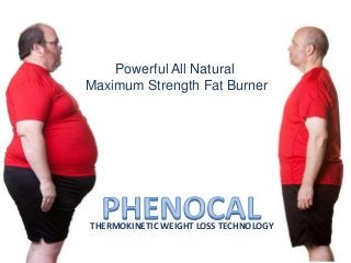 Powerful All Natural
Maximum Strength Fat Burner
THERMOKINETIC WEIGHT LOSS TECHNOLOGY
 
