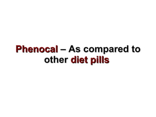 Phenocal  – As compared to other  diet pills   