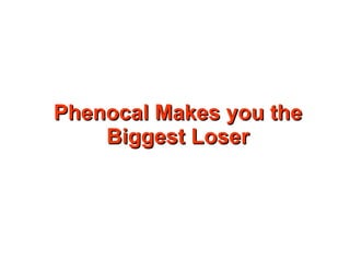 Phenocal Makes you the Biggest Loser 