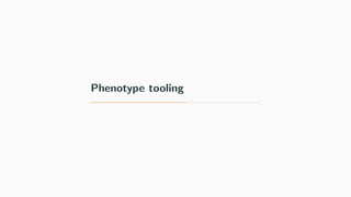 Phenotype tooling
 