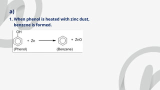 a)
1. When phenol is heated with zinc dust,
benzene is formed.
 