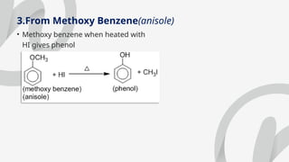 3.From Methoxy Benzene(anisole)
• Methoxy benzene when heated with
HI gives phenol
 
