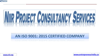 What We
Can Do
AN ISO 9001: 2015 CERTIFIED COMPANY
www.entrepreneurindia.co
www.niir.org
 
