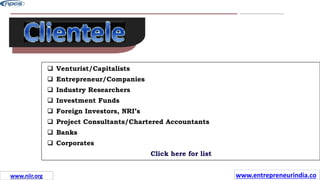 www.guavacorps.com
12
 Venturist/Capitalists
 Entrepreneur/Companies
 Industry Researchers
 Investment Funds
 Foreign Investors, NRI’s
 Project Consultants/Chartered Accountants
 Banks
 Corporates
Click here for list
www.entrepreneurindia.co
www.niir.org
 