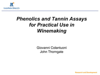 Research and Development
Phenolics and Tannin Assays
for Practical Use in
Winemaking
Giovanni Colantuoni
John Thorngate
 