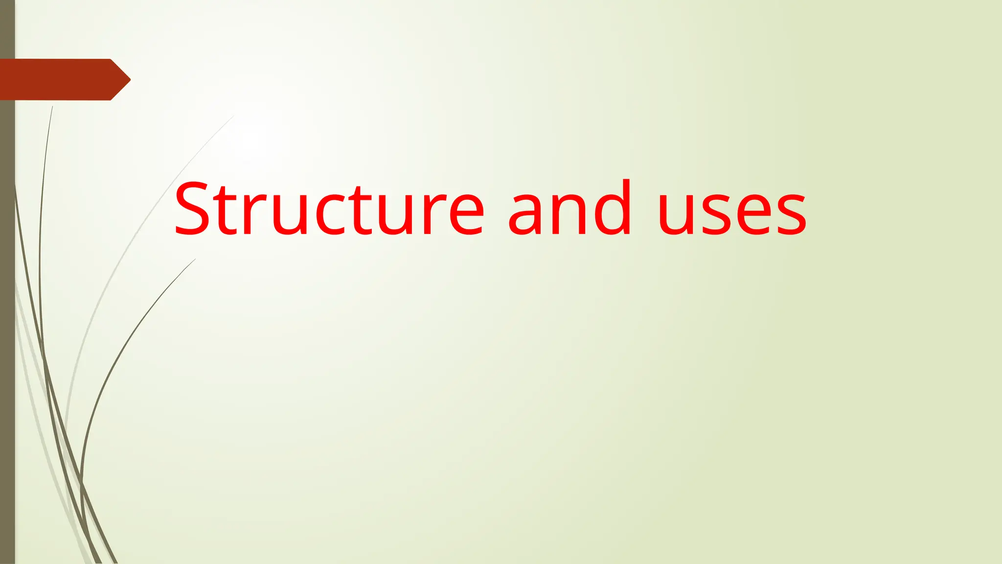 Structure and uses
 