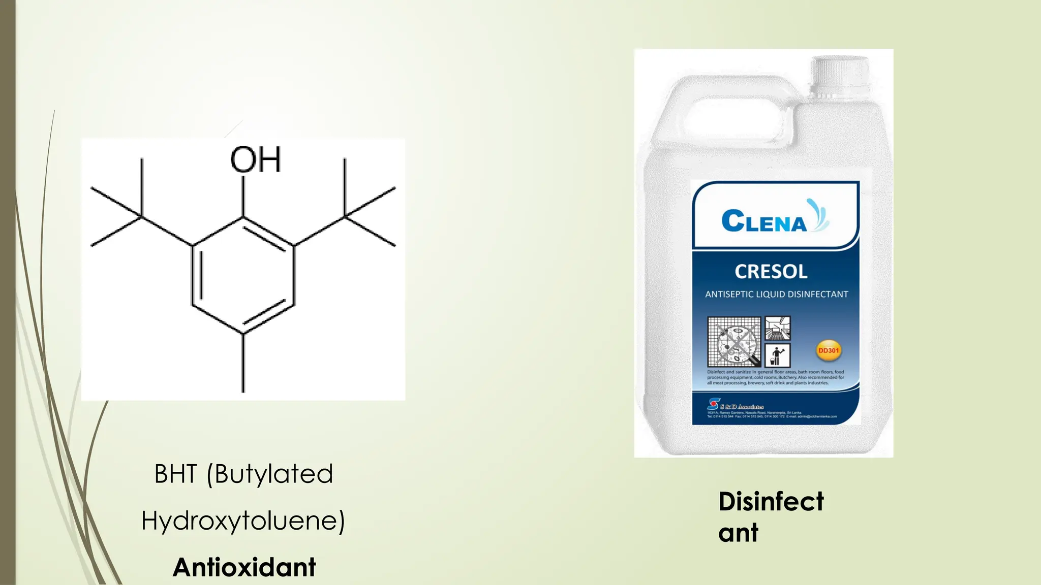 BHT (Butylated
Hydroxytoluene)
Antioxidant
Disinfect
ant
 