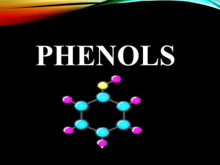 PHENOLS
 