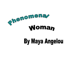 Phenomenal  Woman By Maya Angelou 