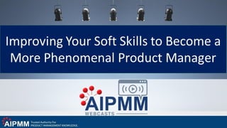 Improving your Soft Skills to Become a More Phenomenal Product Manager