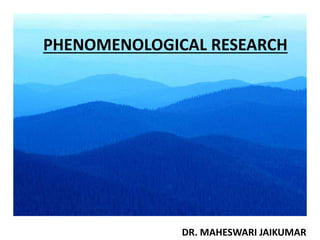 PHENOMENOLOGICAL RESEARCH
DR. MAHESWARI JAIKUMAR
 