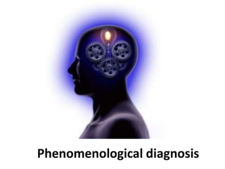 Phenomenological diagnosis
 