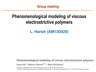 Phenomenological modeling of viscous
electrostrictive polymers
L. Harish (AM13D025)
Group meeting
 