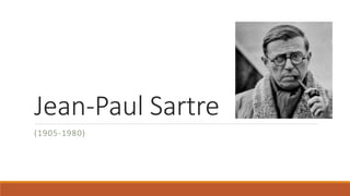 Jean-Paul Sartre
(1905-1980)
 
