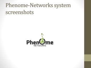 Phenome-Networks system
screenshots
 