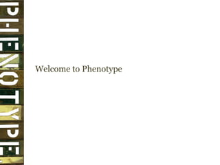 Welcome to Phenotype 