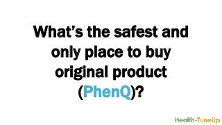 What’s the safest and
only place to buy
original product
(PhenQ)?
 