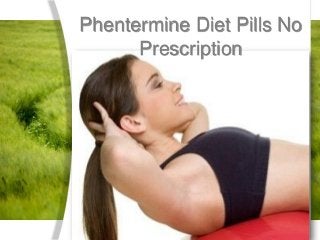 Phentermine Diet Pills No
      Prescription




                      Page 1
 