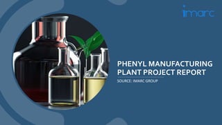 PHENYL MANUFACTURING
PLANT PROJECT REPORT
SOURCE: IMARC GROUP
 