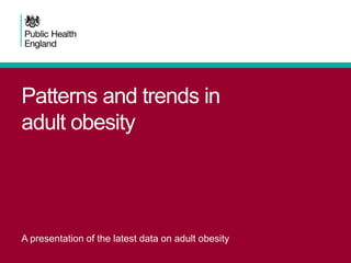 Patterns and trends in
adult obesity

A presentation of the latest data on adult obesity

 