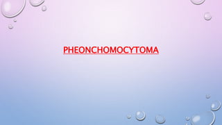 PHEONCHOMOCYTOMA 
 