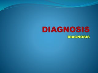 DIAGNOSIS
 