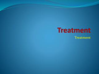 Treatment
 