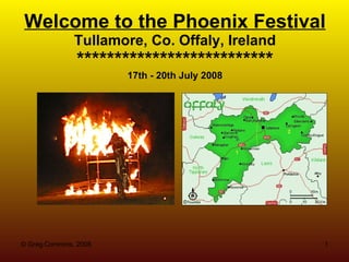 Welcome to the Phoenix Festival Tullamore, Co. Offaly, Ireland ************************** 17th - 20th July 2008 