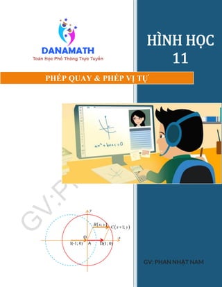 HÌNH HỌC
11
GV: PHAN NHẬT NAM
PHÉP QUAY & PHÉP VỊ TỰ
AI(-1; 0)
O
D(1; 0)
 1;C x y
 ;B x y
x
y
 