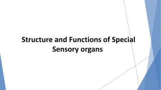 Structure and Functions of Special
Sensory organs
 