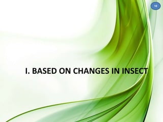 I. BASED ON CHANGES IN INSECT 
10 
 