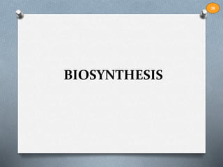 BIOSYNTHESIS 
38 
 